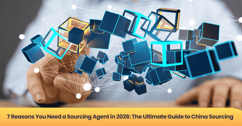 7 Reasons You Need a Sourcing Agent in 2026: The Ultimate Guide to China Sourcing